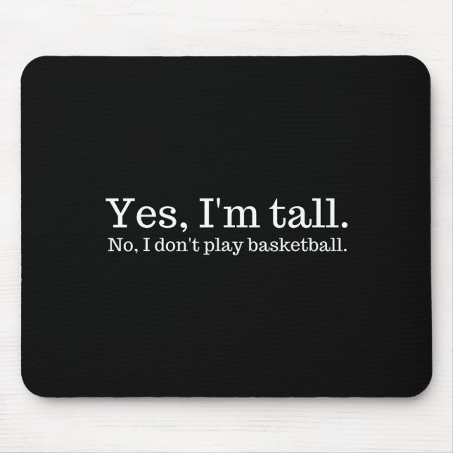 Mousepad Yes I'm Tall, No I Don't Play Basketball  (Frente)