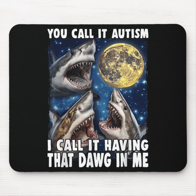 Mousepad You Call It Autism I Call It Having That Dawg In M (Frente)
