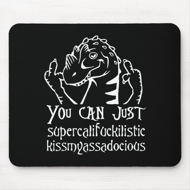 Mousepad You Can Just Supercalifragilistic Kissmyadocious  (Frente)