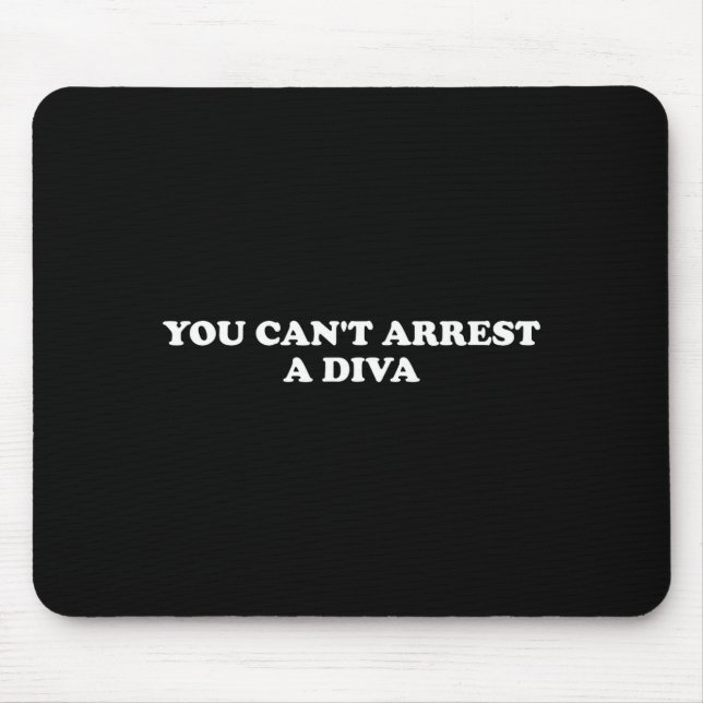 Mousepad You Can’t Arrest A Diva Funny Sy Attitude Quote  (Frente)