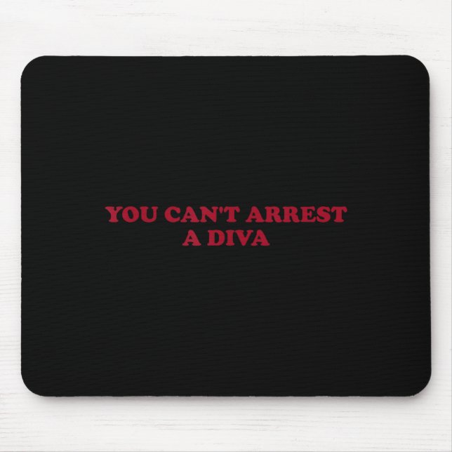 Mousepad You Can’t Arrest A Diva Funny Sy Attitude Quote  (Frente)
