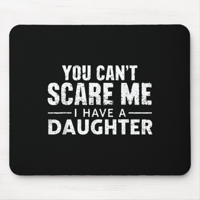 Mousepad You Can't E Me I Have A Daughter  (Frente)