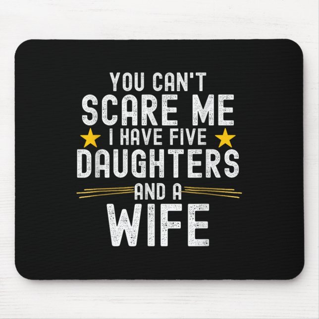 Mousepad You Can't E Me I Have Five Daughters And A Wife  (Frente)
