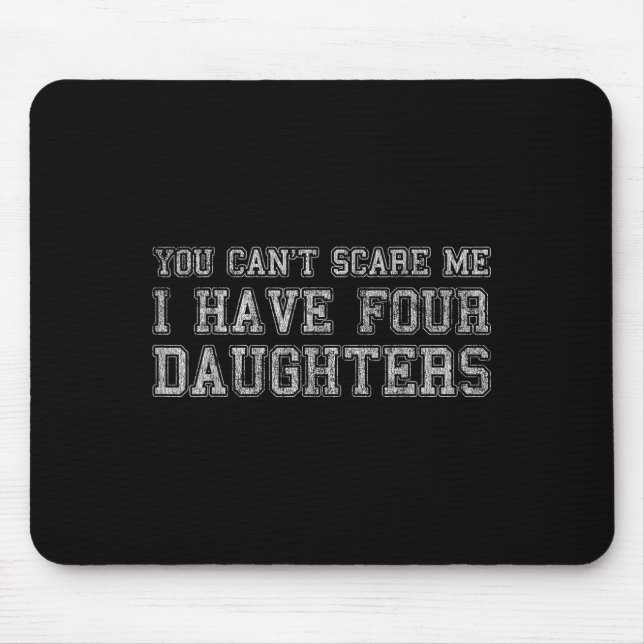 Mousepad You Can't E Me I Have Four Daughters  (Frente)