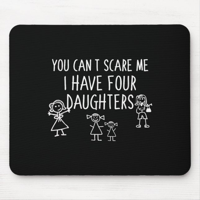 Mousepad You Can't E Me I Have Four Daughters Father Fun  (Frente)