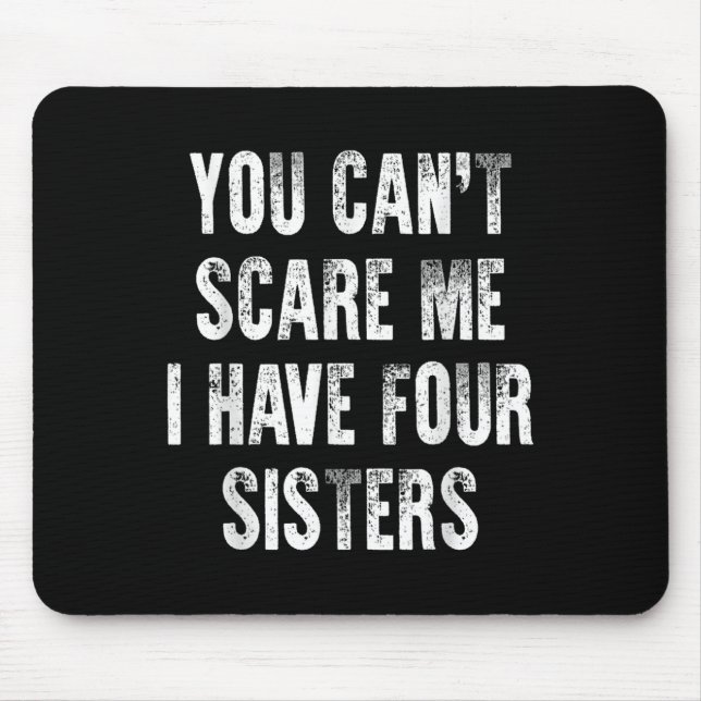 Mousepad You Can't E Me I Have Four Sisters  (Frente)