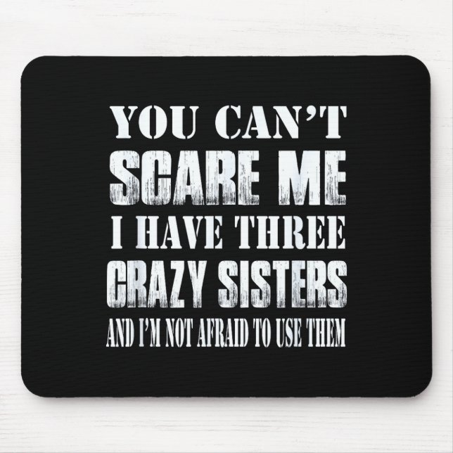 Mousepad You Can't E Me I Have Three Crazy Sisters Gift  (Frente)
