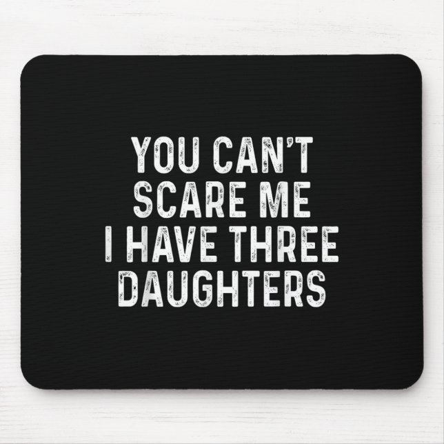 Mousepad You Can't E Me I Have Three Daughters Funny Dad  (Frente)