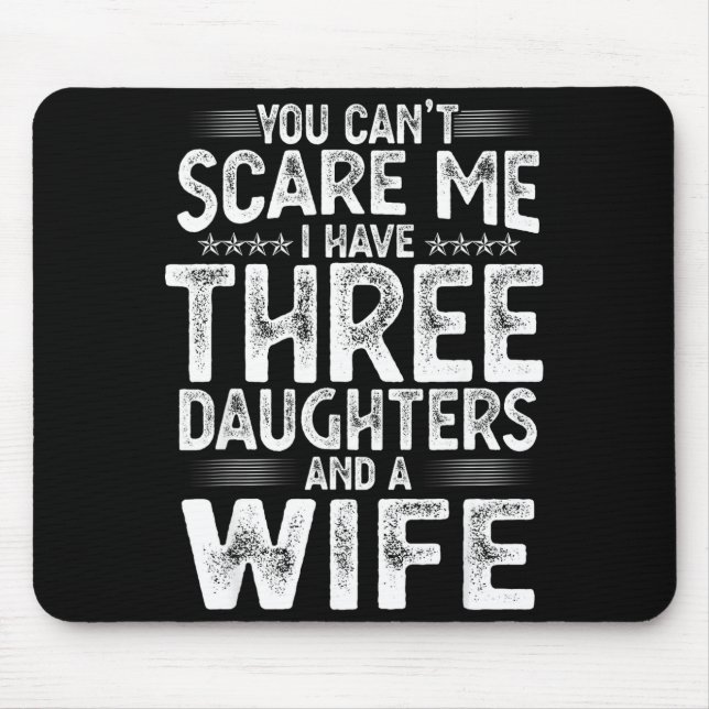 Mousepad You Can't E Me I Have Three Daughters Funny Father (Frente)