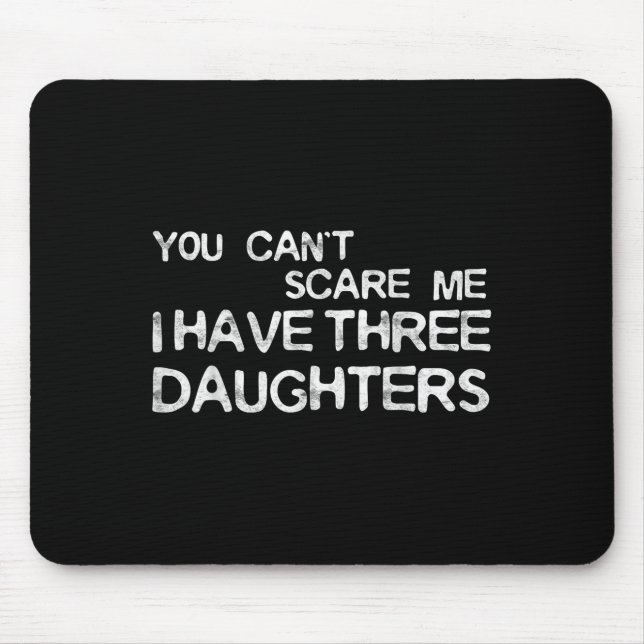 Mousepad You Can't E Me I Have Three Daughters Shirt Father (Frente)