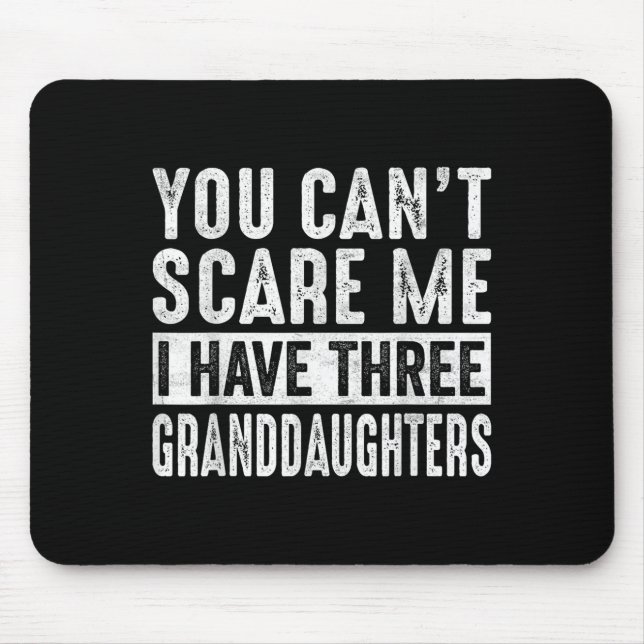 Mousepad You Can't E Me I Have Three Granddaughters Grandpa (Frente)