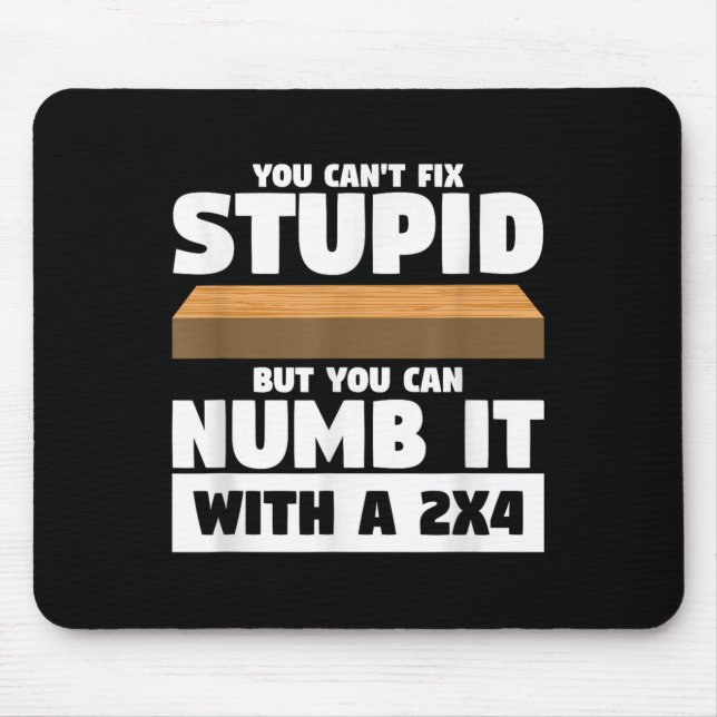 Mousepad You Can't Fix Stud But You Can Numb It With A 2x4  (Frente)