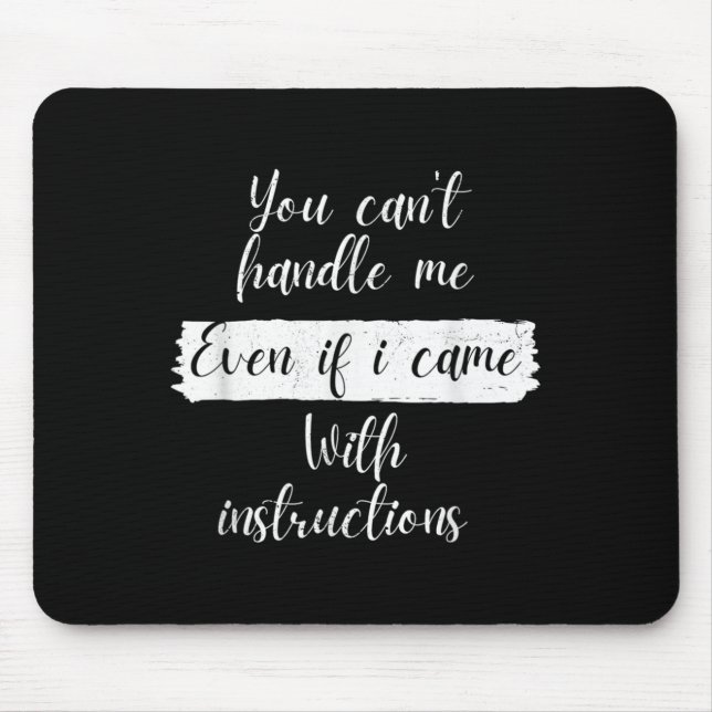 Mousepad You Can't Handle Me Even If I Came With Instructio (Frente)