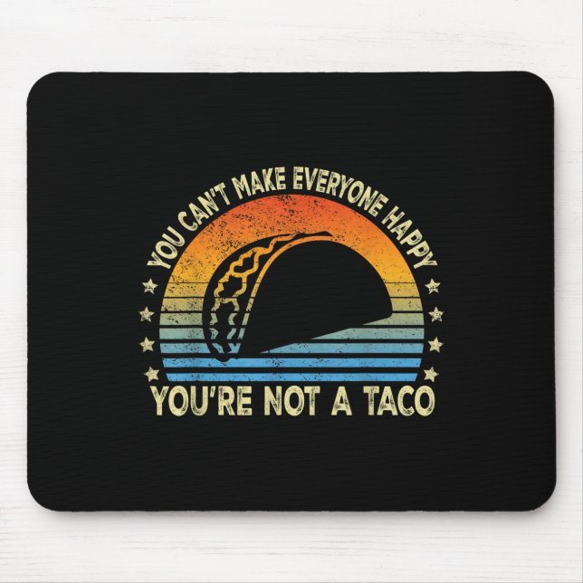 Mousepad You Can't Make Everyone Happy You're Not A Taco Fu (Frente)