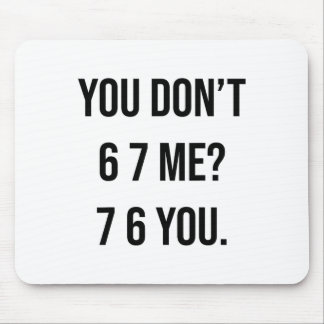 Mousepad You Don't 6 7 Me 7 6 You Hilarious Six Seven Sayin