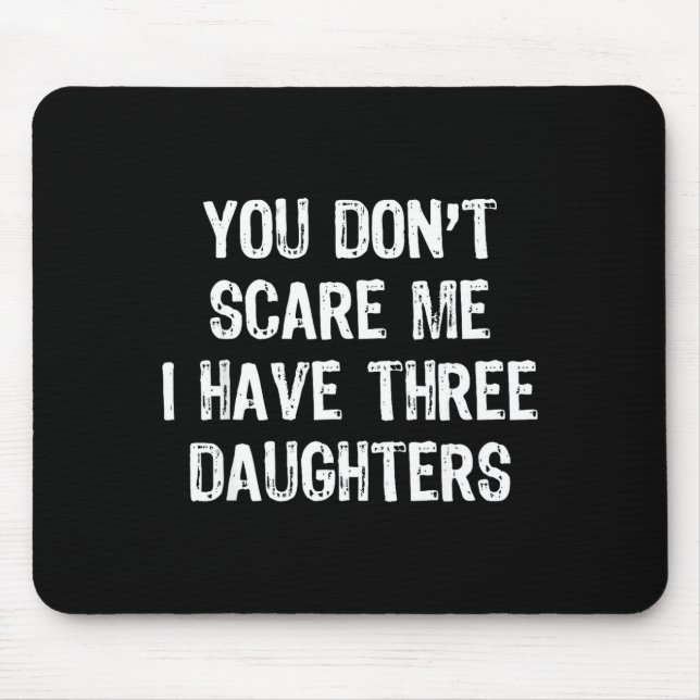 Mousepad You Don't E Me I Have 3 Three Daughters Funny Mom  (Frente)