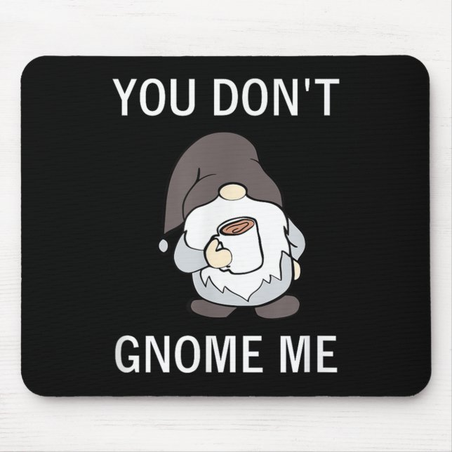 Mousepad You Don't Gnome Me, Funny, Sarcastic, Jokes, Famil (Frente)
