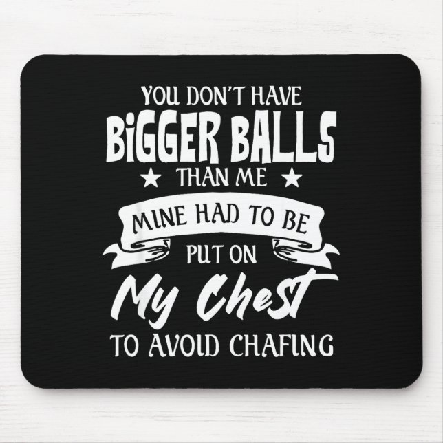 Mousepad You Don't Have Bigger Than Me Put On My Chest  (Frente)