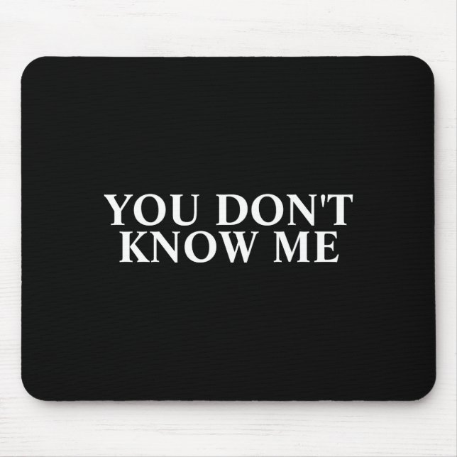 Mousepad You Dont Know Me  (Frente)