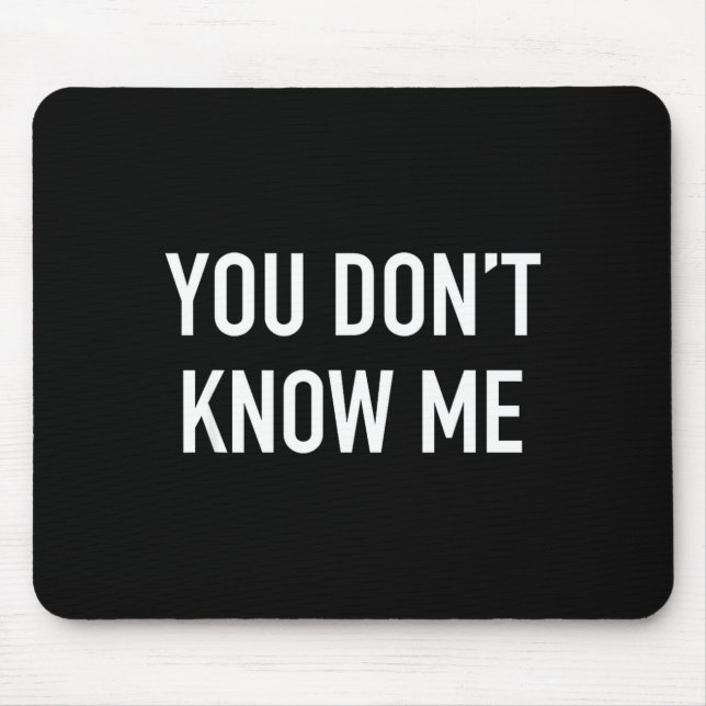 Mousepad You Don't Know Me - Pular Quote  (Frente)