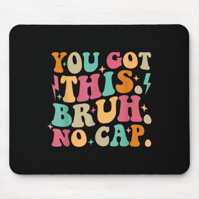Mousepad You Got This Bruh No Cap Funny Testing Day Teacher (Frente)