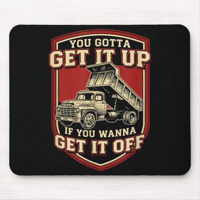 Mousepad You Gotta Get Funny Dump Truck Driver Trucking Dad (Frente)