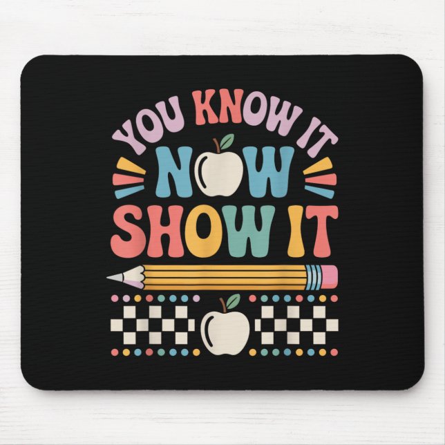 Mousepad You Know It Now Show It Motivational Test Day Shir (Frente)