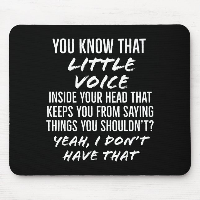 Mousepad You Know That Little Voice Inside Your Head That K (Frente)