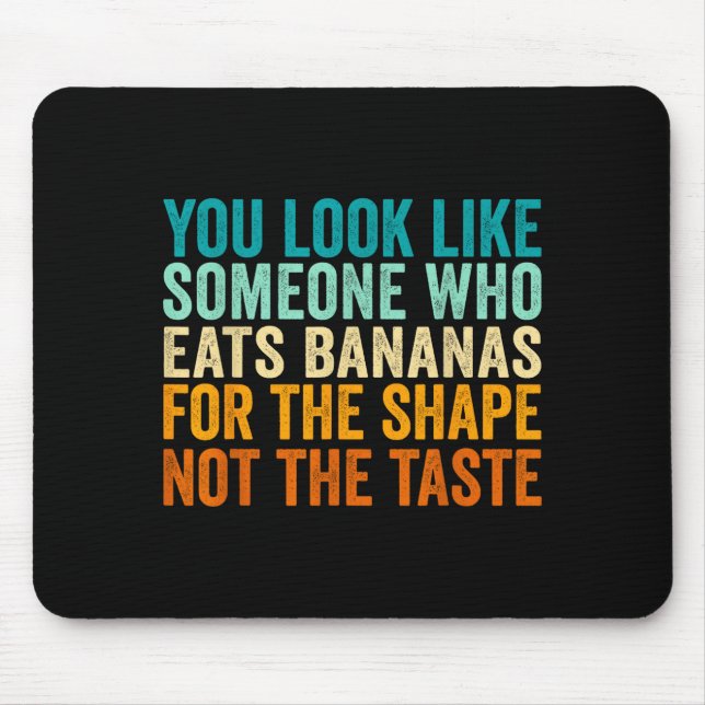 Mousepad You Look Like Someone Who Eats Bananas For The Sha (Frente)