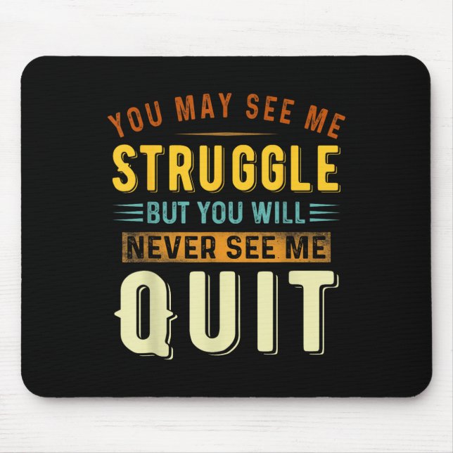 Mousepad You May See Me Struggle But You Will Never See Me  (Frente)