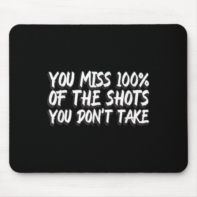 Mousepad You Miss 100% Of The Shots You Don't Take Motivati (Frente)