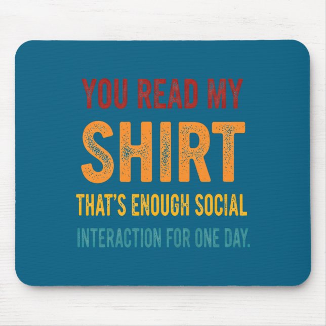 Mousepad You Read My Shirt That's Enough Social Interaction (Frente)