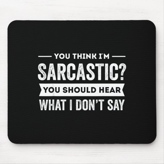 Mousepad You Think I'm Sarcastic You Should Hear What I Don (Frente)