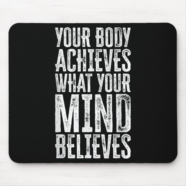 Mousepad Your Body Achieves What Your Mind Believes Motivat (Frente)