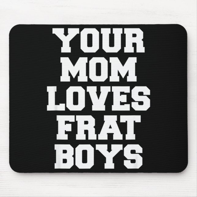 Mousepad Your Mom Loves Frat Boys Funny Fraternity College  (Frente)