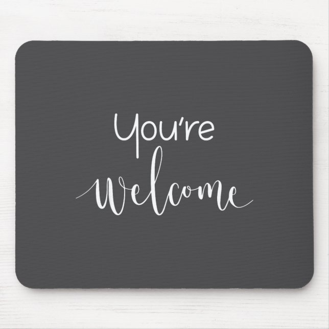 Mousepad Your Welcome Fun Novelty Saying Quote You're Welco (Frente)