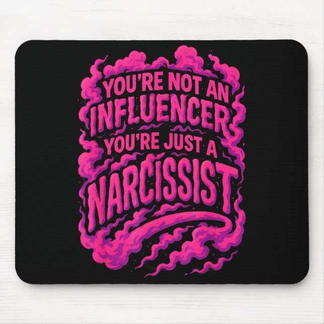 Mousepad You're Not An Influencer You're Just A Narcissist  (Frente)