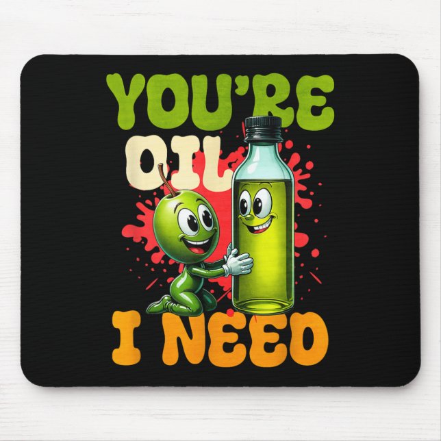 Mousepad Youre Oil I Need  (Frente)