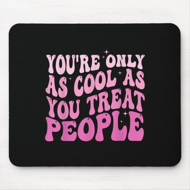 Mousepad You're Only As Cool As You Treat People Groovy Sit (Frente)