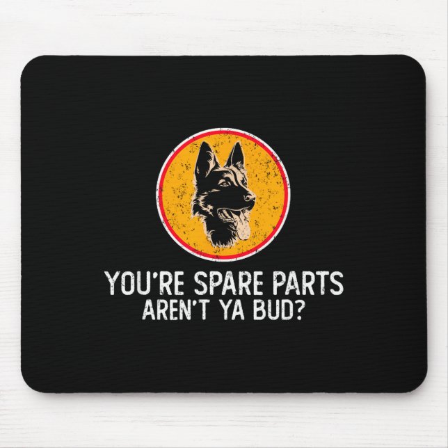 Mousepad You're Spare Parts Aren't Ya Bud Funny Quotes Dog  (Frente)