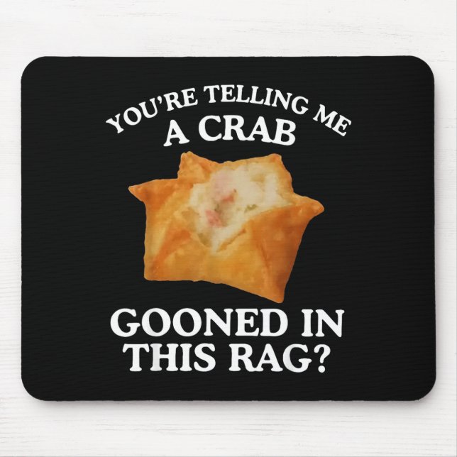 Mousepad You're Telling Me A Crab Gooned In This Rag  (Frente)
