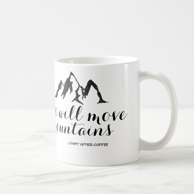 Moverá montanhas mesmo após a caneca de café (Direita)