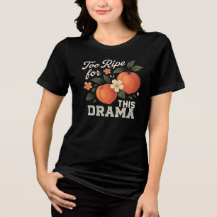 Muito Maduro Para Essa Drama Camiseta Engraçada de