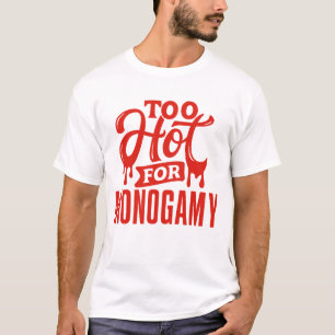 Muito quente para camisa de monogamia, orgulho de 