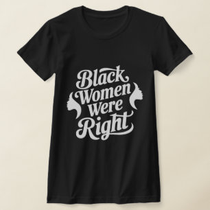 "Mulheres Negras Estavam Certas Camiseta Tariffied