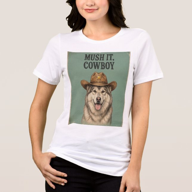 "Mush It, Cowboy" Camiseta Feminina (Frente)