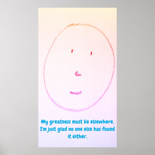 My Greatness Must Lie Elsewhere Poster (Frente)