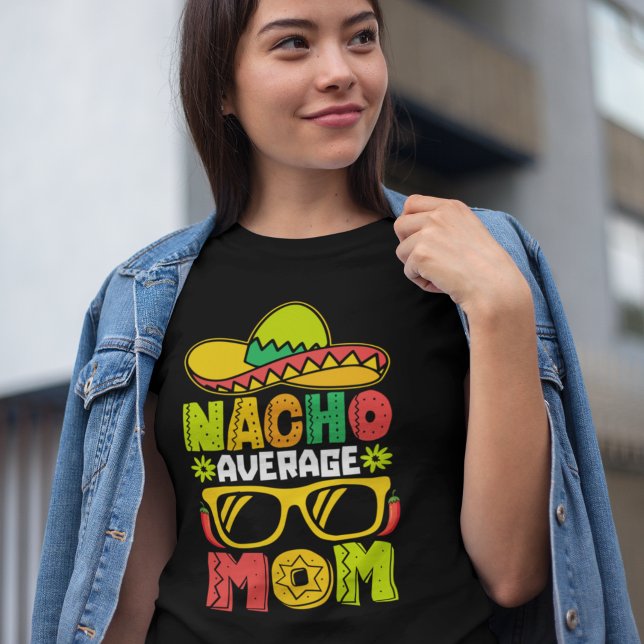 Nacho Average Mom – Fun Mexican Style Tee for Mom  (Criador carregado)