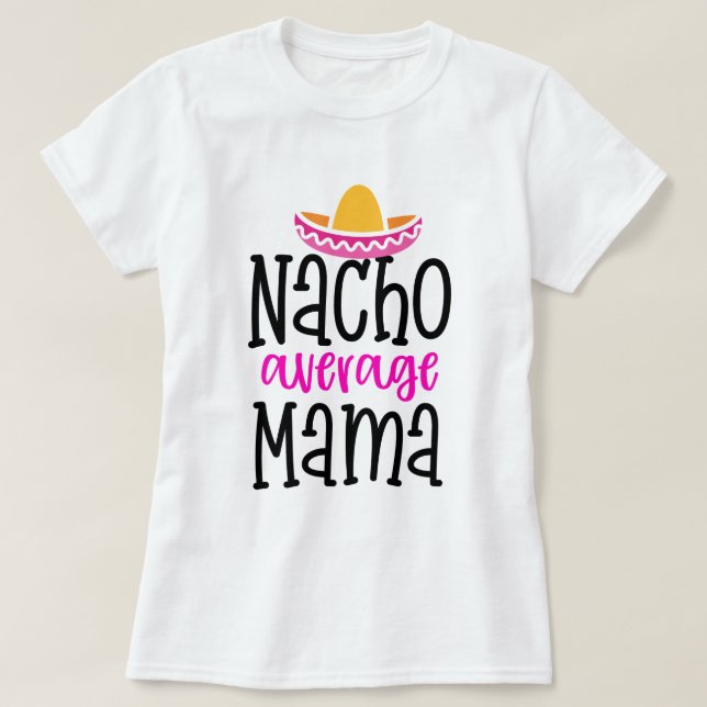 Nacho Média Mamãe Engraçado Mãe Dizendo Camisa (Frente do Design)