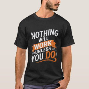 Nada funcionará a menos que você não camiseta